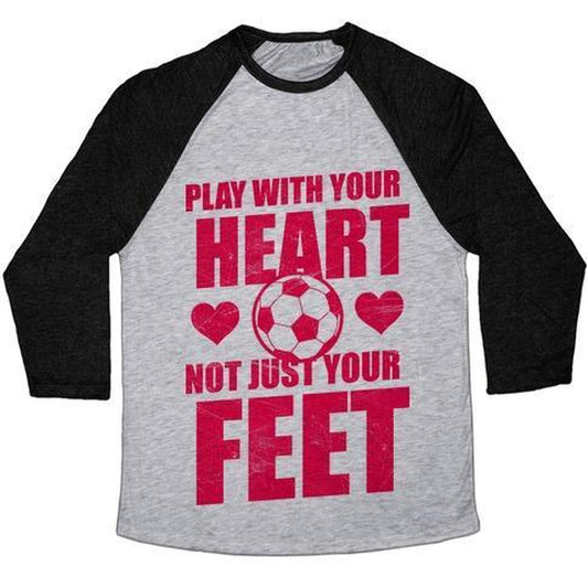PLAY with YOUR HEART NOT JUST YOUR FEET UNISEX TRI-BLEND BASEBALL TEE