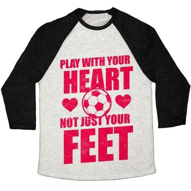 PLAY with YOUR HEART NOT JUST YOUR FEET UNISEX TRI-BLEND BASEBALL TEE